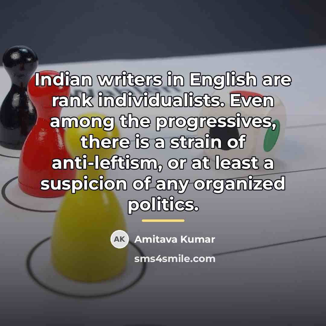 “Indian writers in English are rank individualists. Even among the…” quote by Amitava Kumar