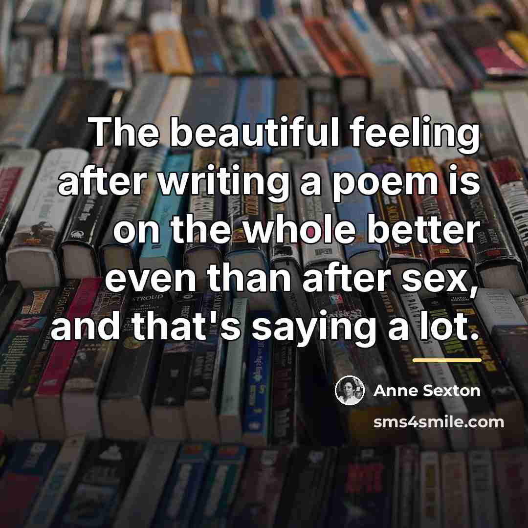 “The beautiful feeling after writing a poem is on the…” quote by Anne Sexton