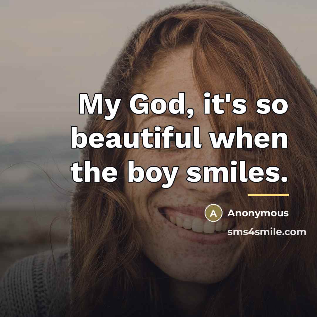 “My God, it's so beautiful when the boy smiles.…” quote by Anonymous