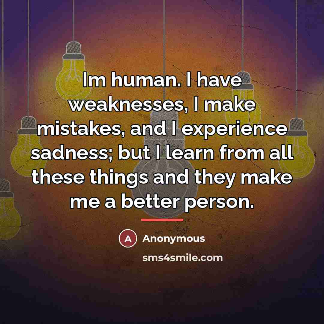 “Im human. I have weaknesses, I make mistakes, and I…” quote by Anonymous