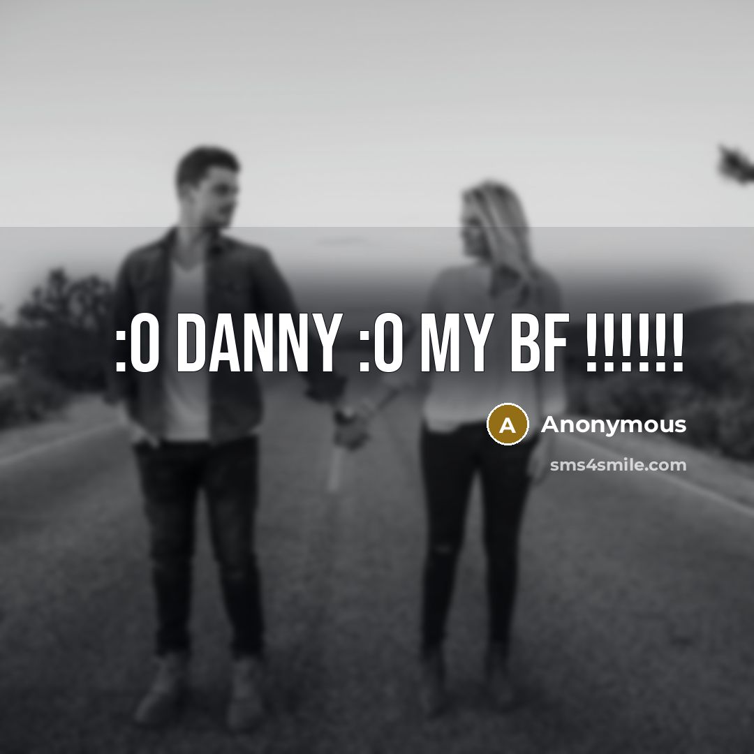 “:O DANNY :O My Bf !!!!!!” quote by Anonymous