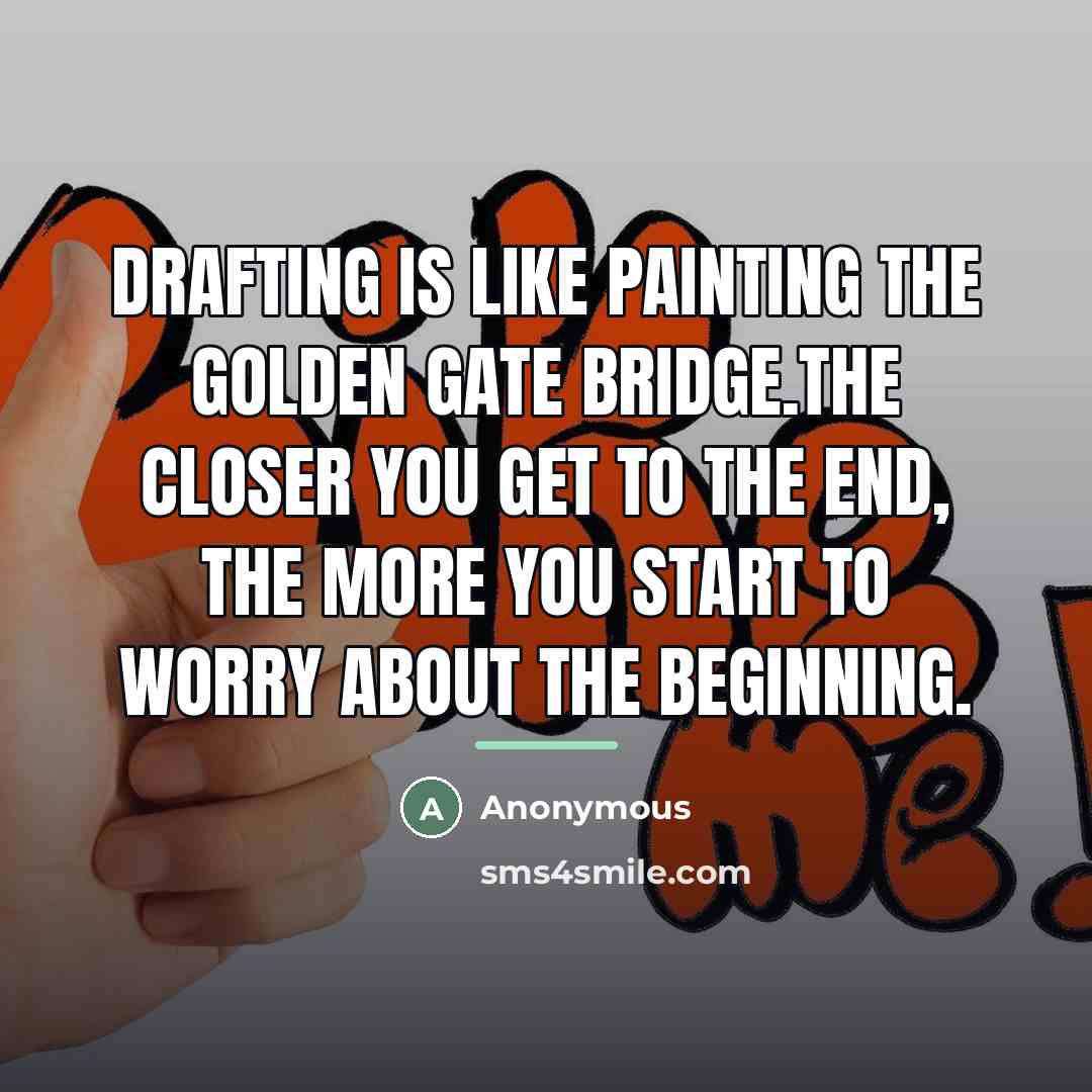 “Drafting is like painting the Golden Gate Bridge.The closer you…” quote by Anonymous