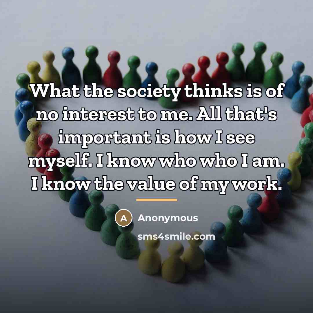 “What the society thinks is of no interest to me.…” quote by Anonymous