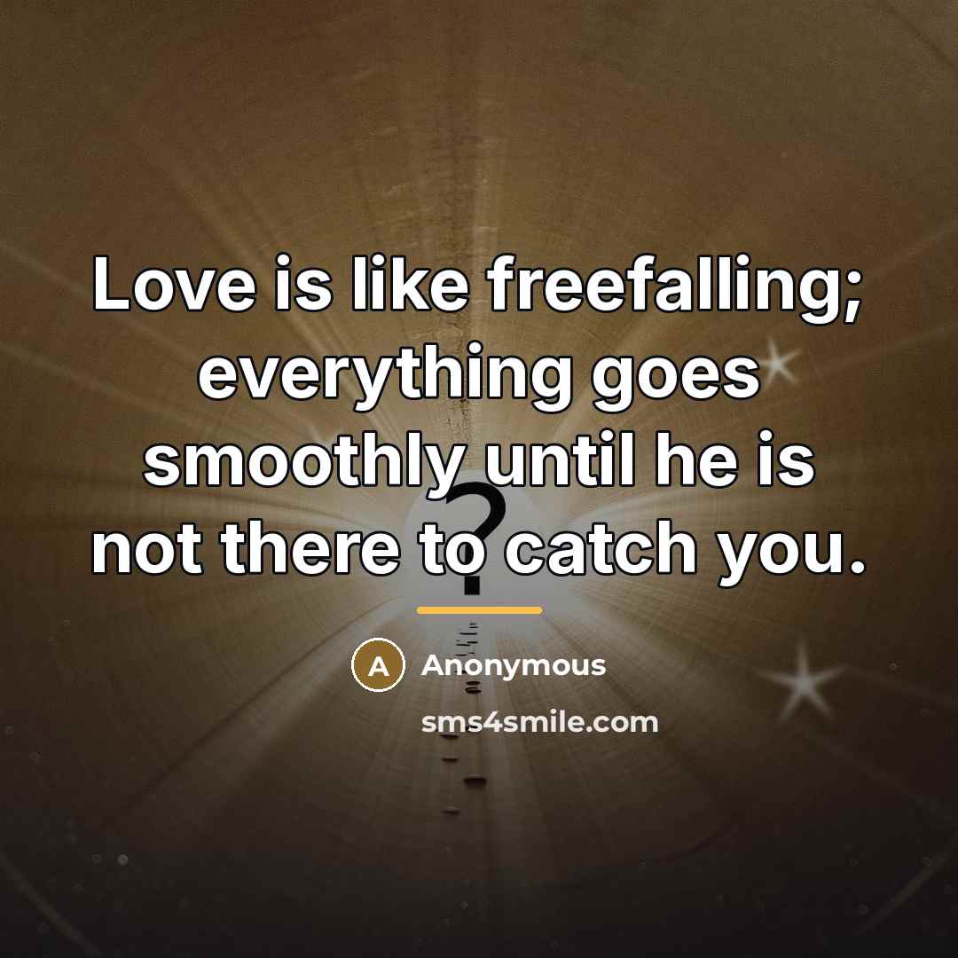 “Love is like freefalling; everything goes smoothly until he is…” quote by Anonymous