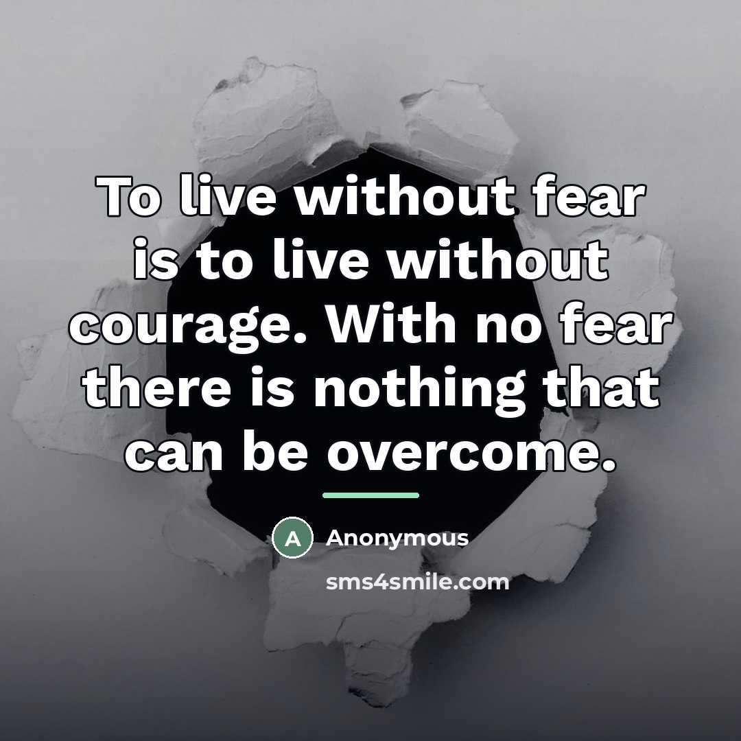 “To live without fear is to live without courage. With…” quote by Anonymous