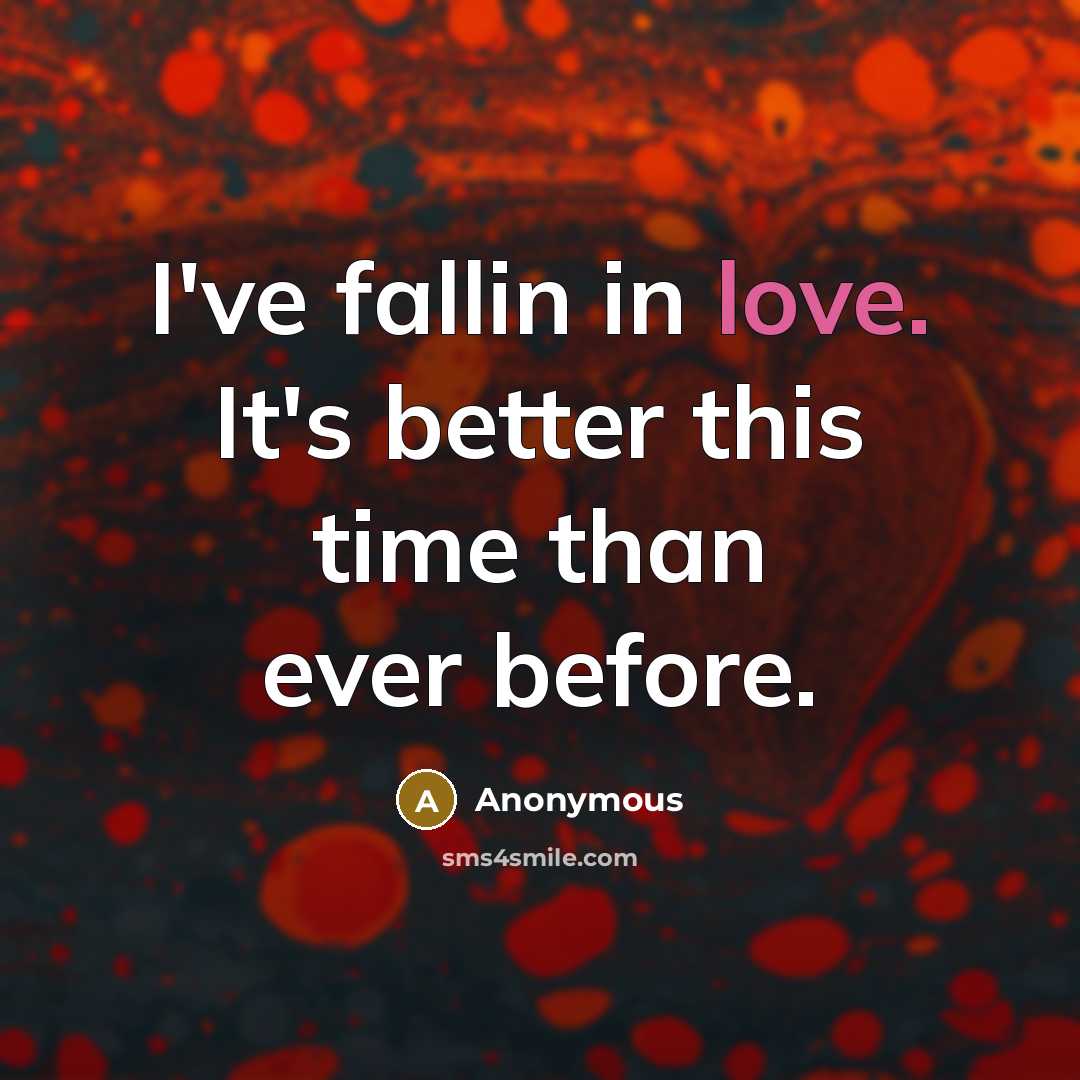“I've fallin in love. It's better this time than ever…” quote by Anonymous