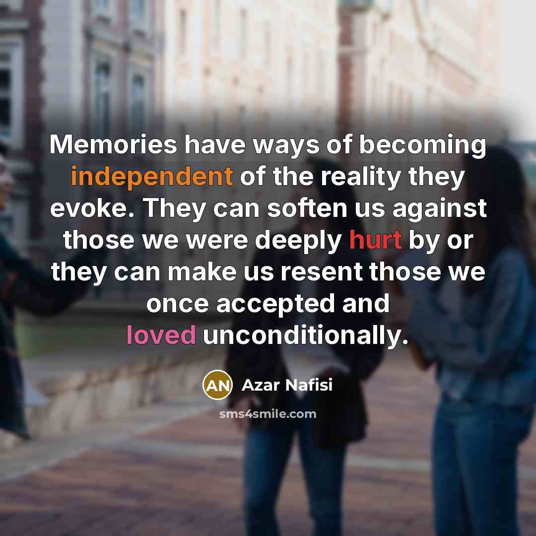 “Memories have ways of becoming independent of the reality they…” quote by Azar Nafisi