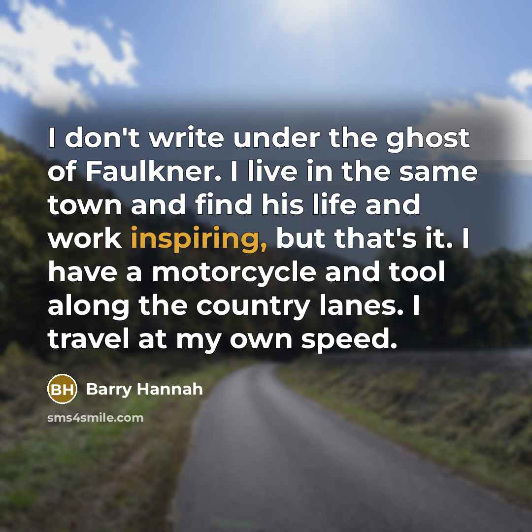 “I don't write under the ghost of Faulkner. I live…” quote by Barry Hannah