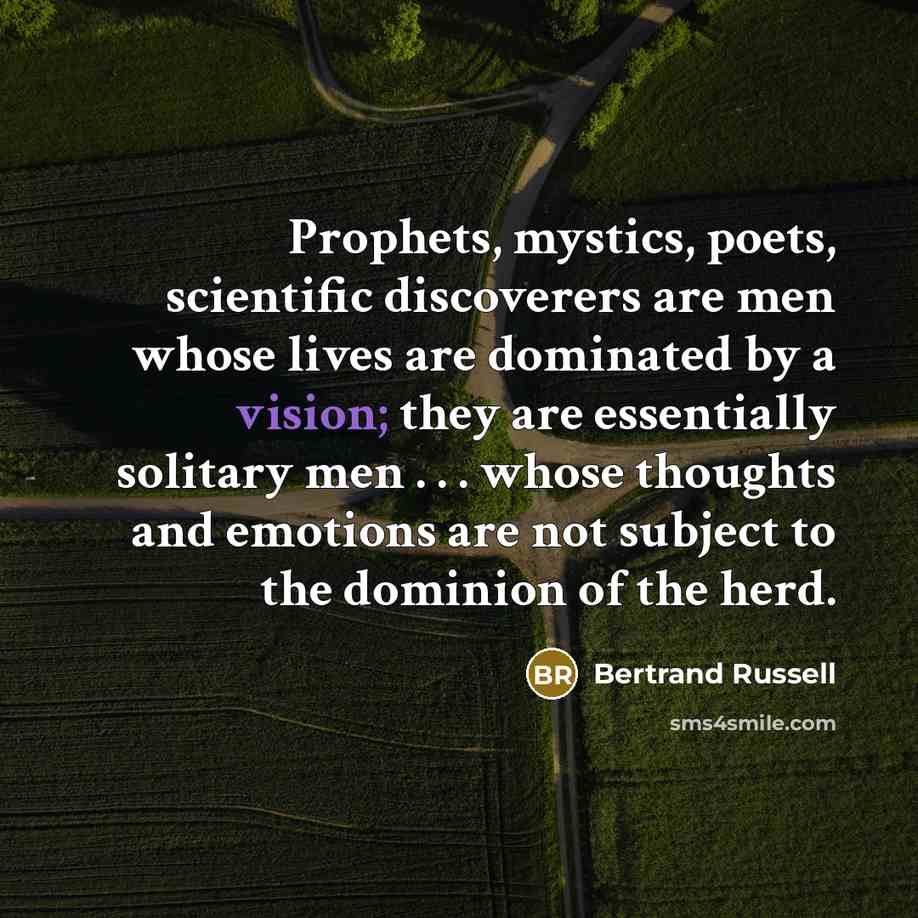 “Prophets, mystics, poets, scientific discoverers are men whose lives are…” quote by Bertrand Russell