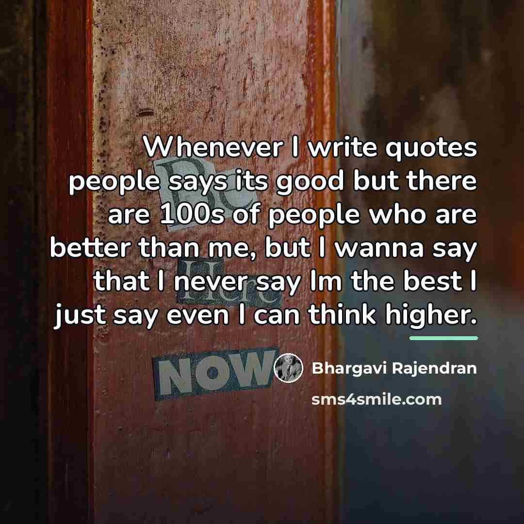 “Whenever I write quotes people says its good but there…” quote by Bhargavi Rajendran