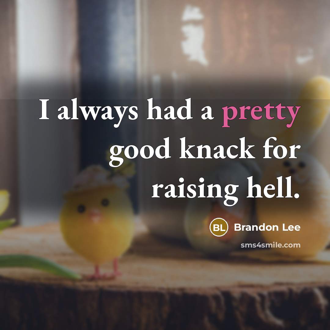 “I always had a pretty good knack for raising hell.…” quote by Brandon Lee