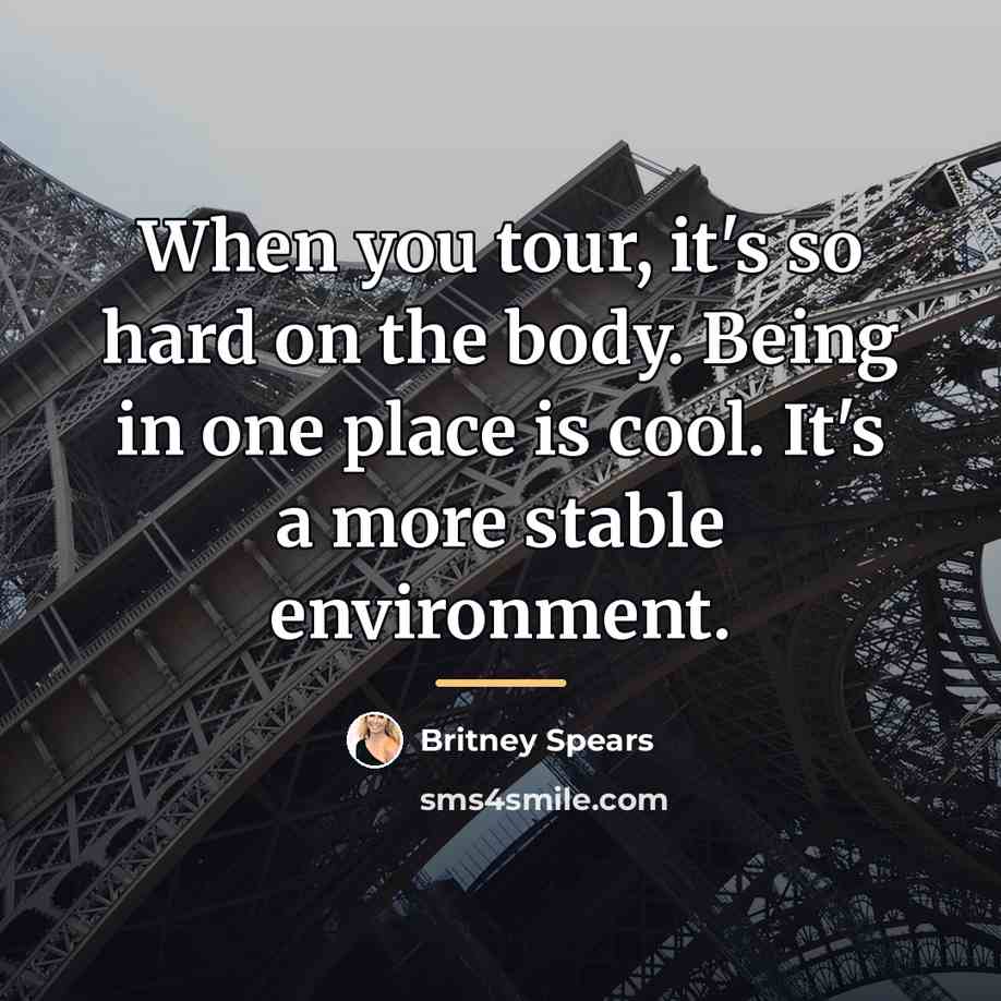“When you tour, it's so hard on the body. Being…” quote by Britney Spears