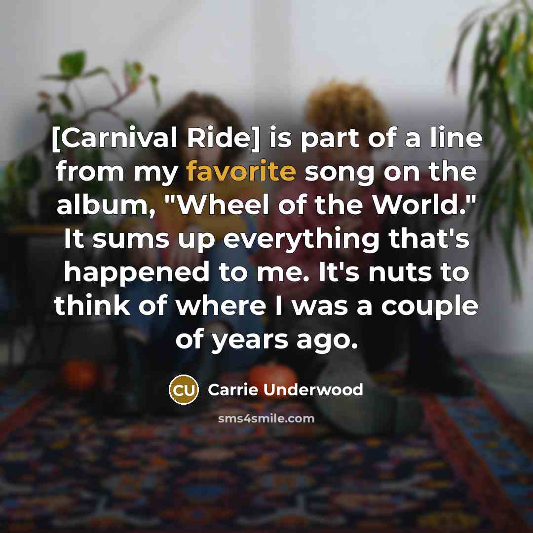 “[Carnival Ride] is part of a line from my favorite…” quote by Carrie Underwood