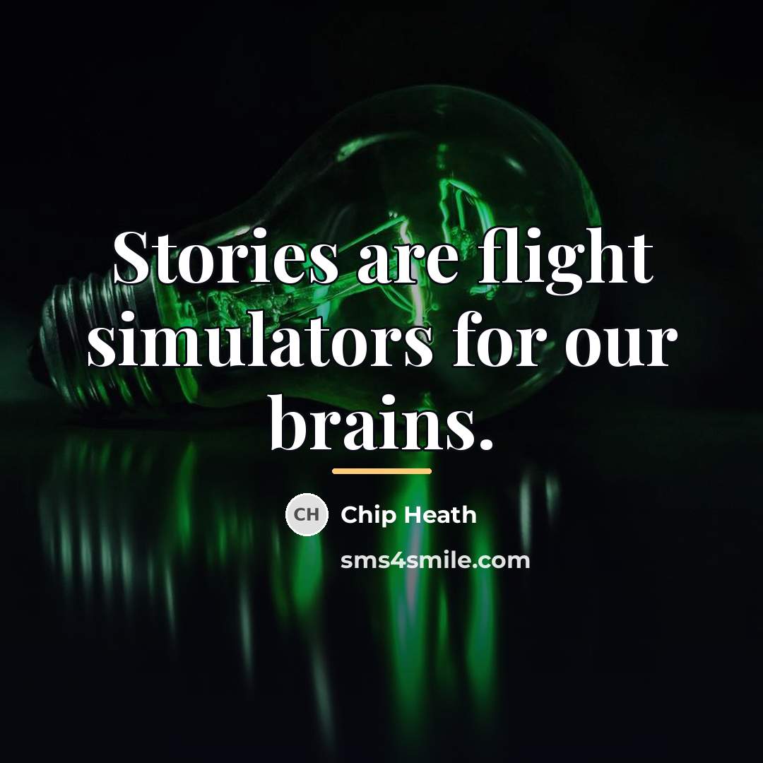 “Stories are flight simulators for our brains.…” quote by Chip Heath