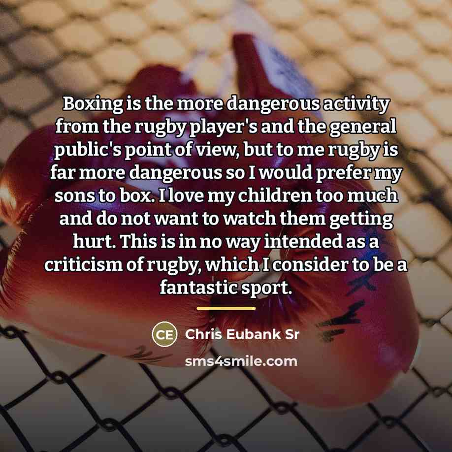 “Boxing is the more dangerous activity from the rugby player's…” quote by Chris Eubank Sr