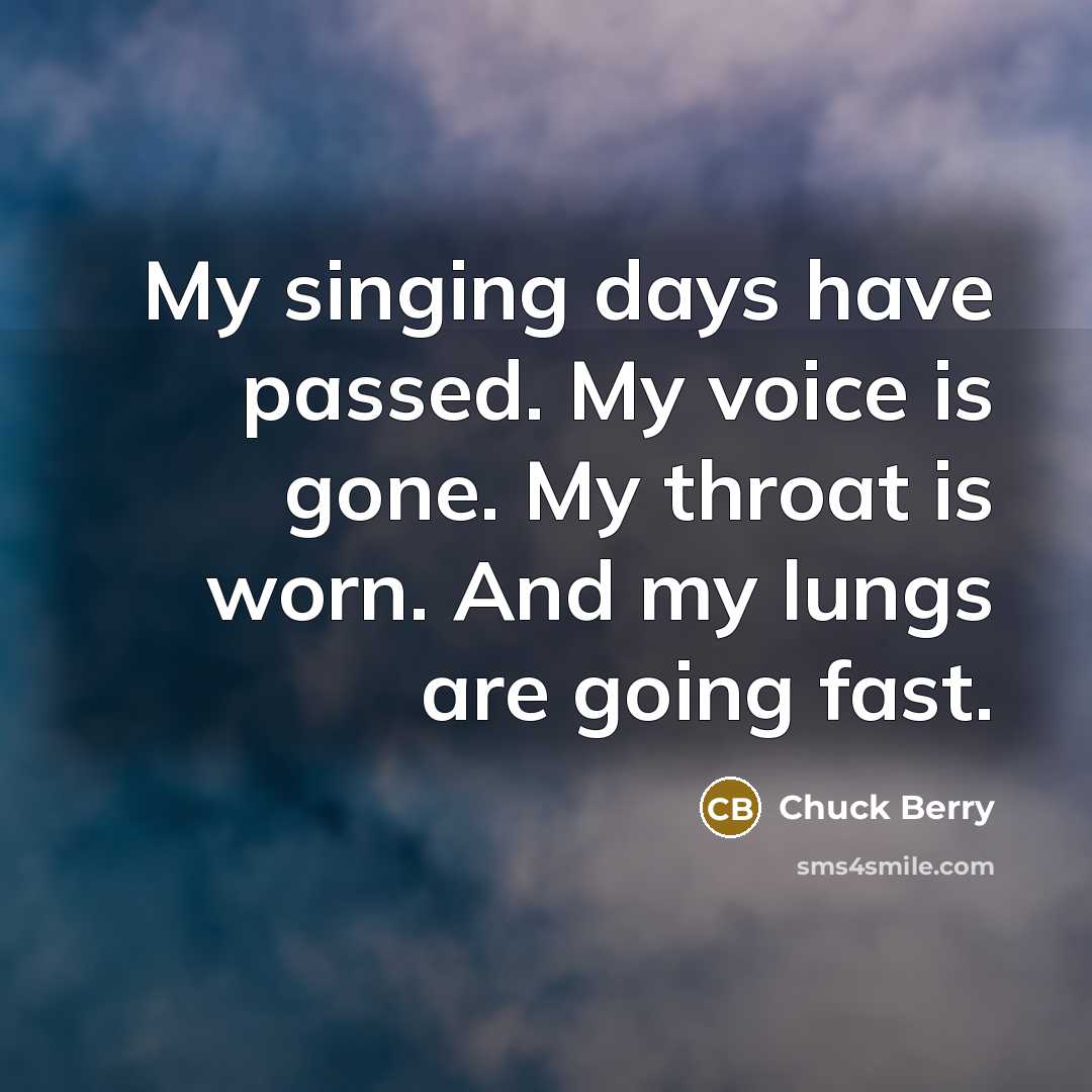 “My singing days have passed. My voice is gone. My…” quote by Chuck Berry