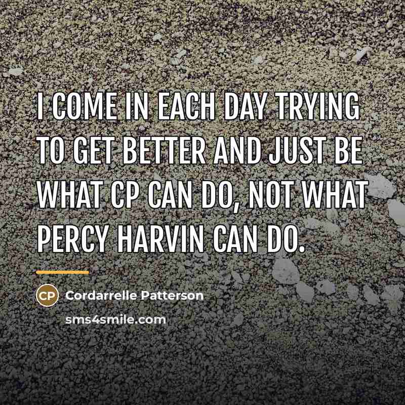 “I come in each day trying to get better and…” quote by Cordarrelle Patterson