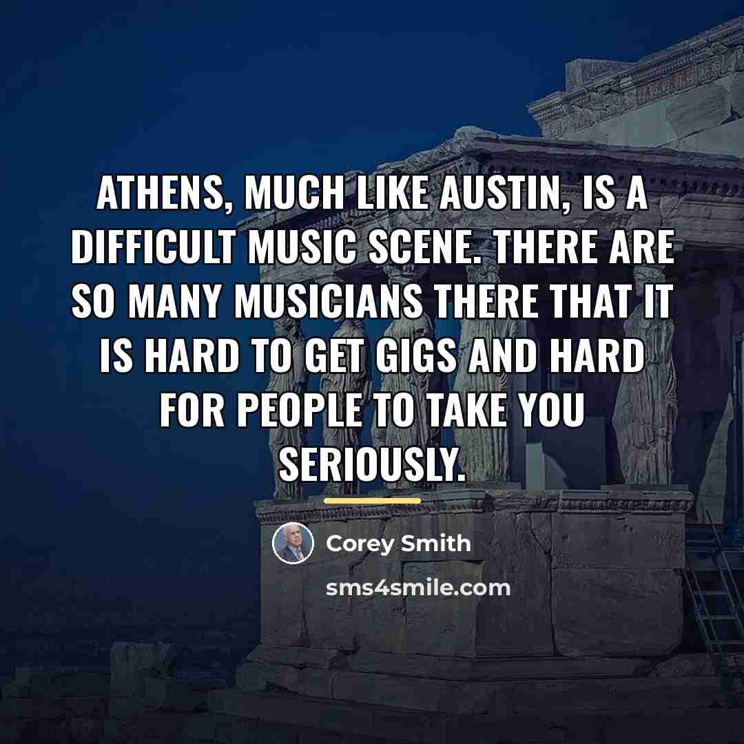 “Athens, much like Austin, is a difficult music scene. There…” quote by Corey Smith