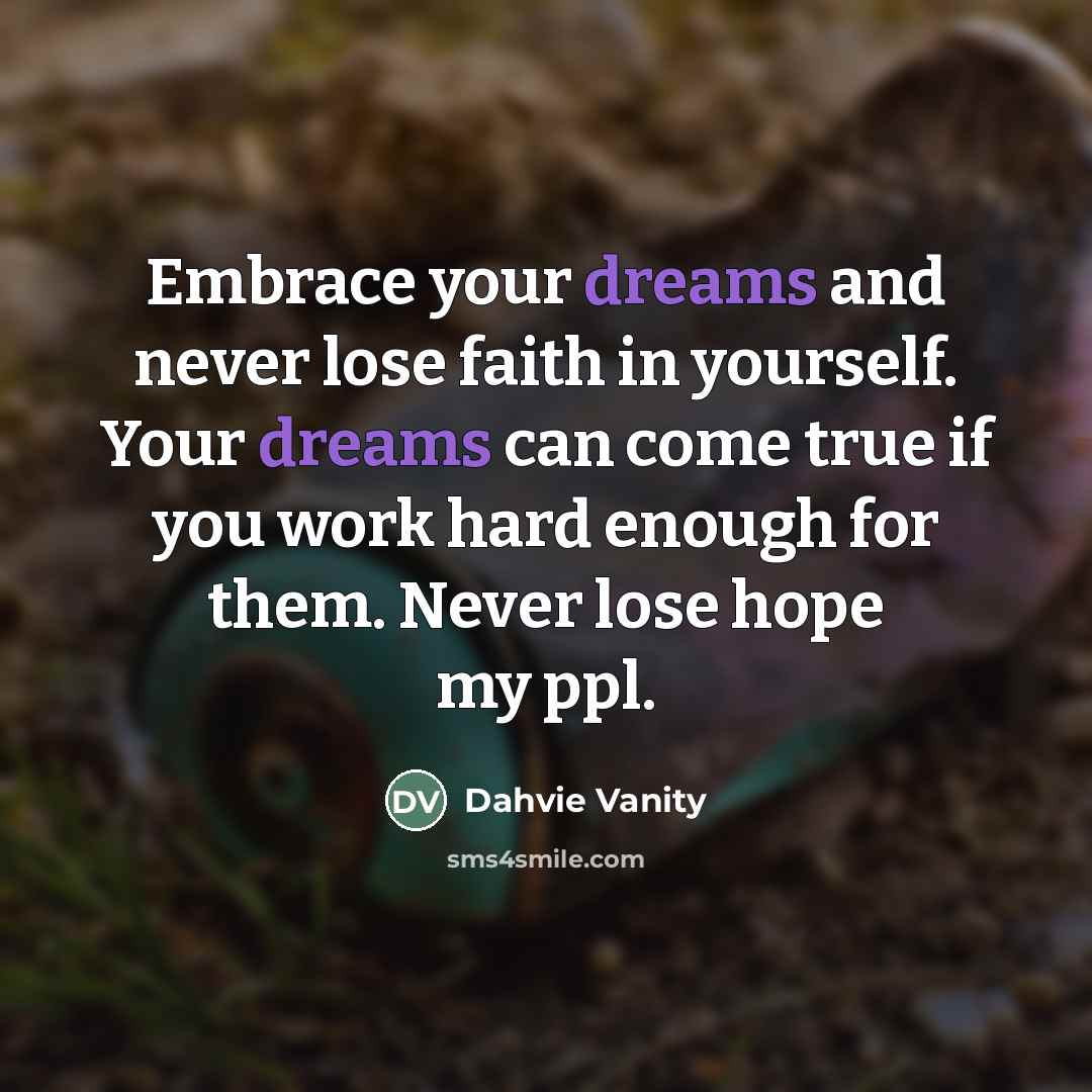 “Embrace your dreams and never lose faith in yourself. Your…” quote by Dahvie Vanity