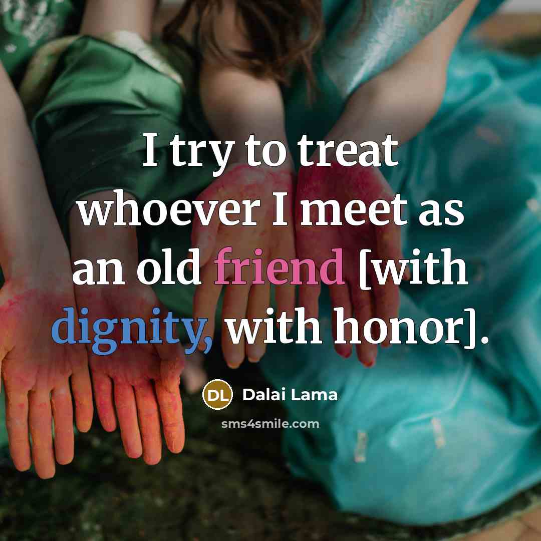 “I try to treat whoever I meet as an old…” quote by Dalai Lama