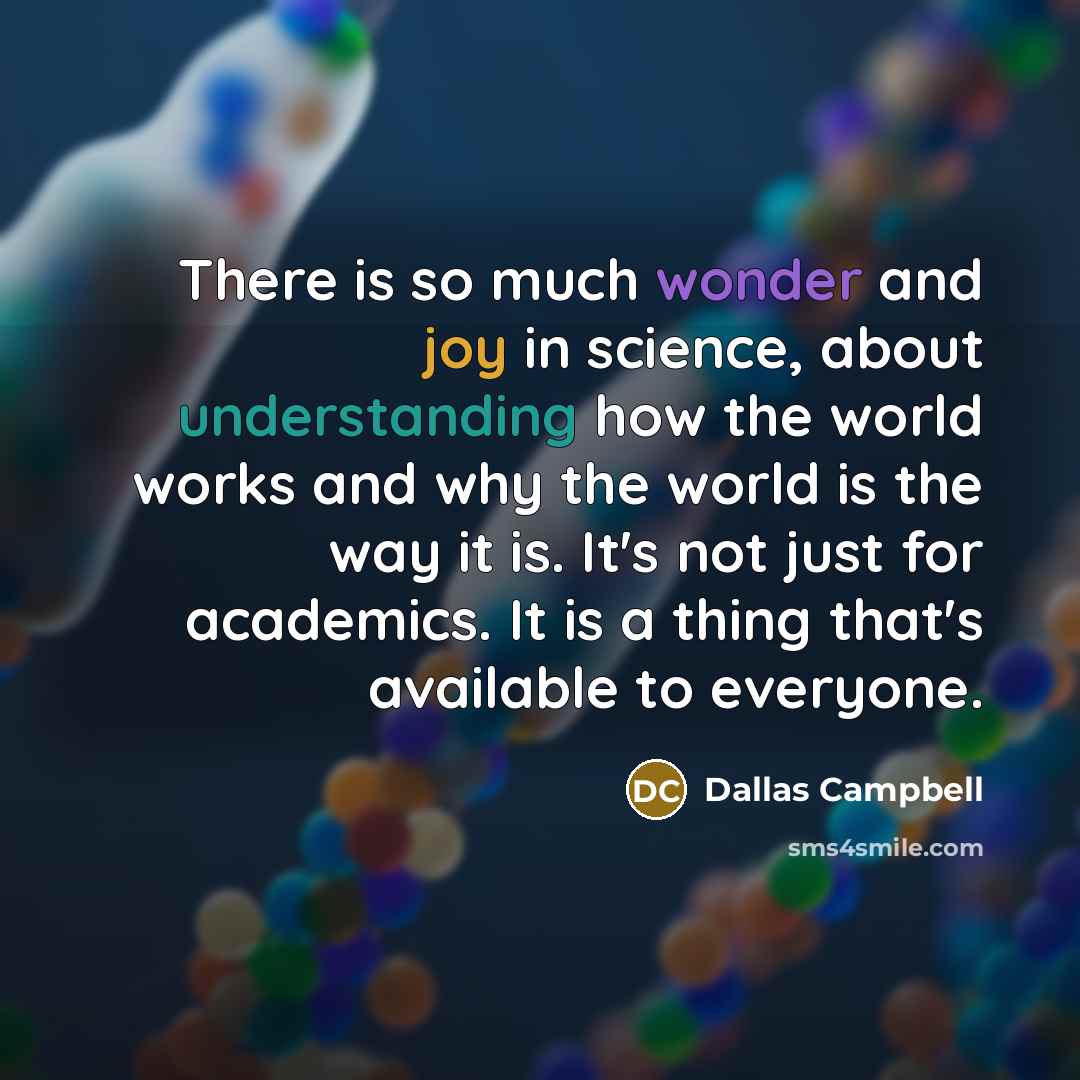 “There is so much wonder and joy in science, about…” quote by Dallas Campbell