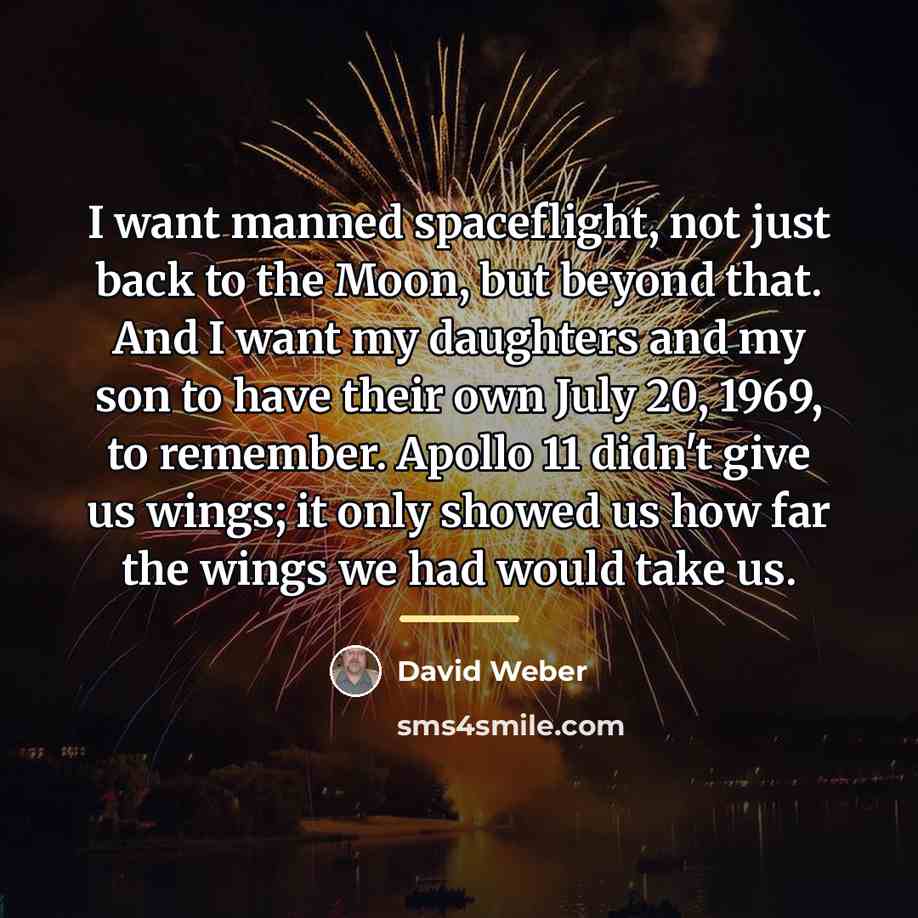 “I want manned spaceflight, not just back to the Moon,…” quote by David Weber