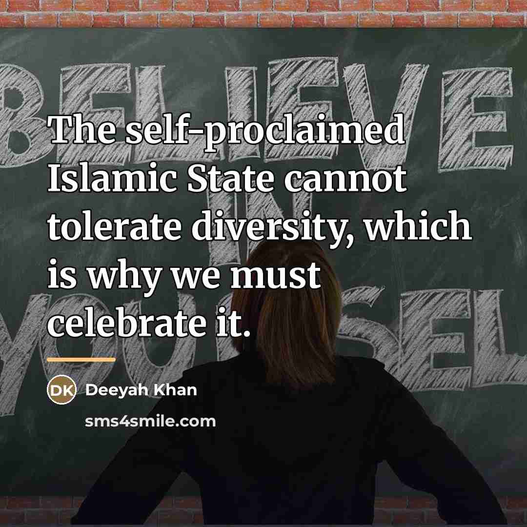 “The self-proclaimed Islamic State cannot tolerate diversity, which is why…” quote by Deeyah Khan