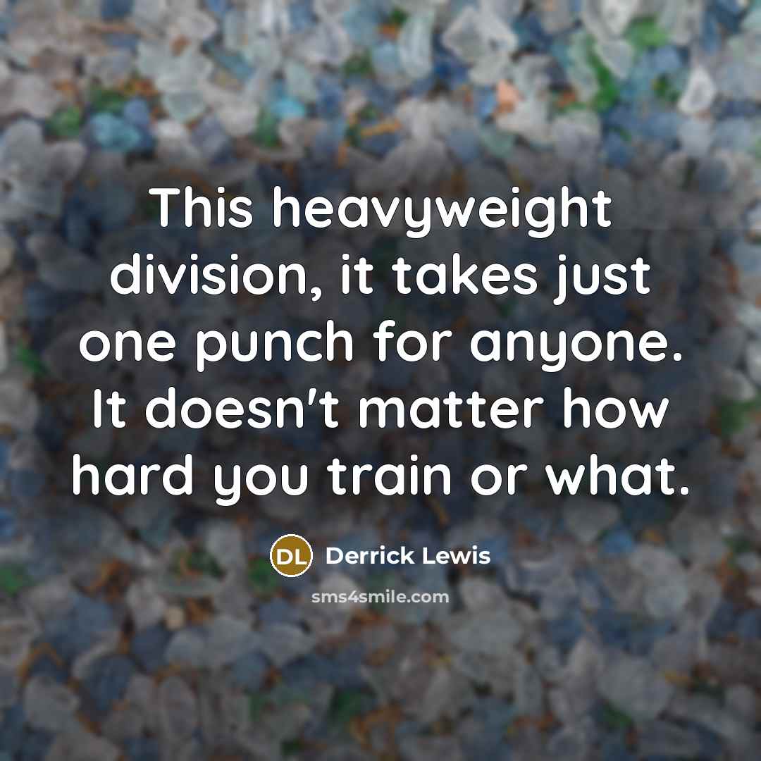 “This heavyweight division, it takes just one punch for anyone.…” quote by Derrick Lewis