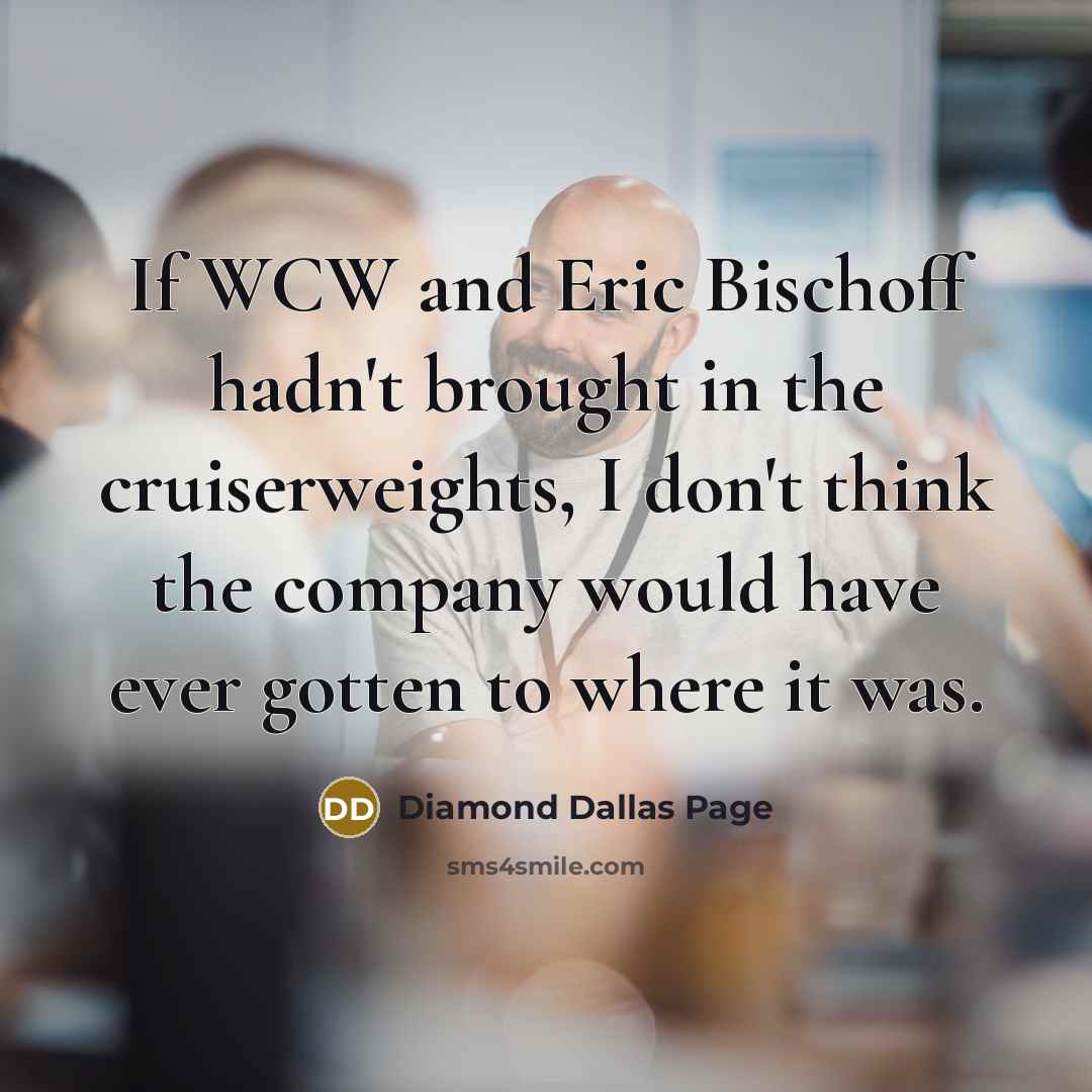 “If WCW and Eric Bischoff hadn't brought in the cruiserweights,…” quote by Diamond Dallas Page