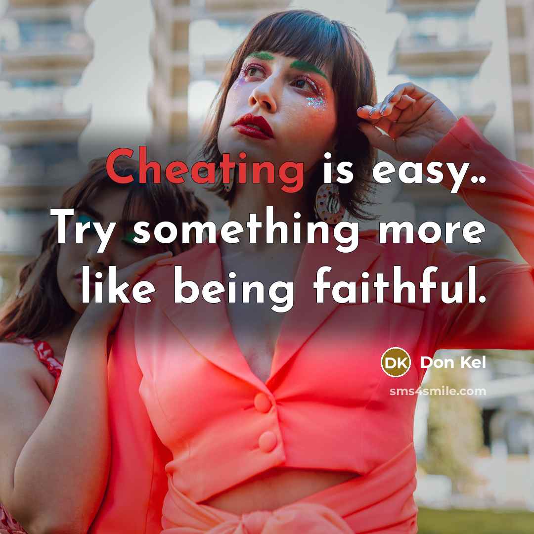 “Cheating is easy.. Try something more like being faithful.…” quote by Don Kel