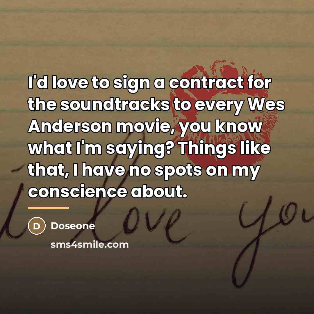 “I'd love to sign a contract for the soundtracks to…” quote by Doseone