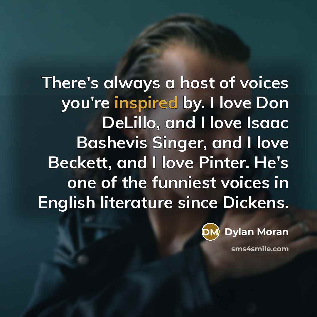 “There's always a host of voices you're inspired by. I…” quote by Dylan Moran