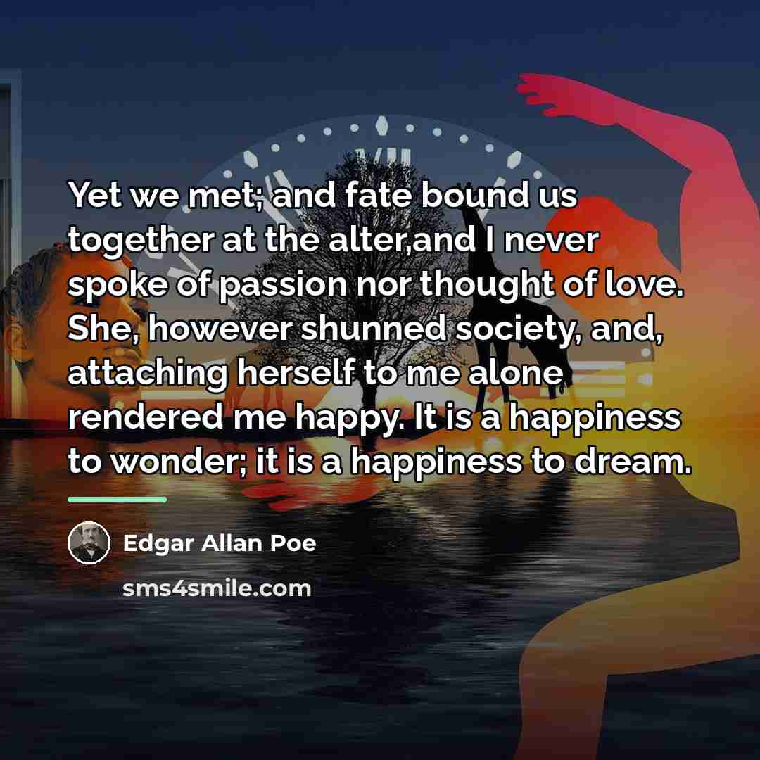 “Yet we met; and fate bound us together at the…” quote by Edgar Allan Poe