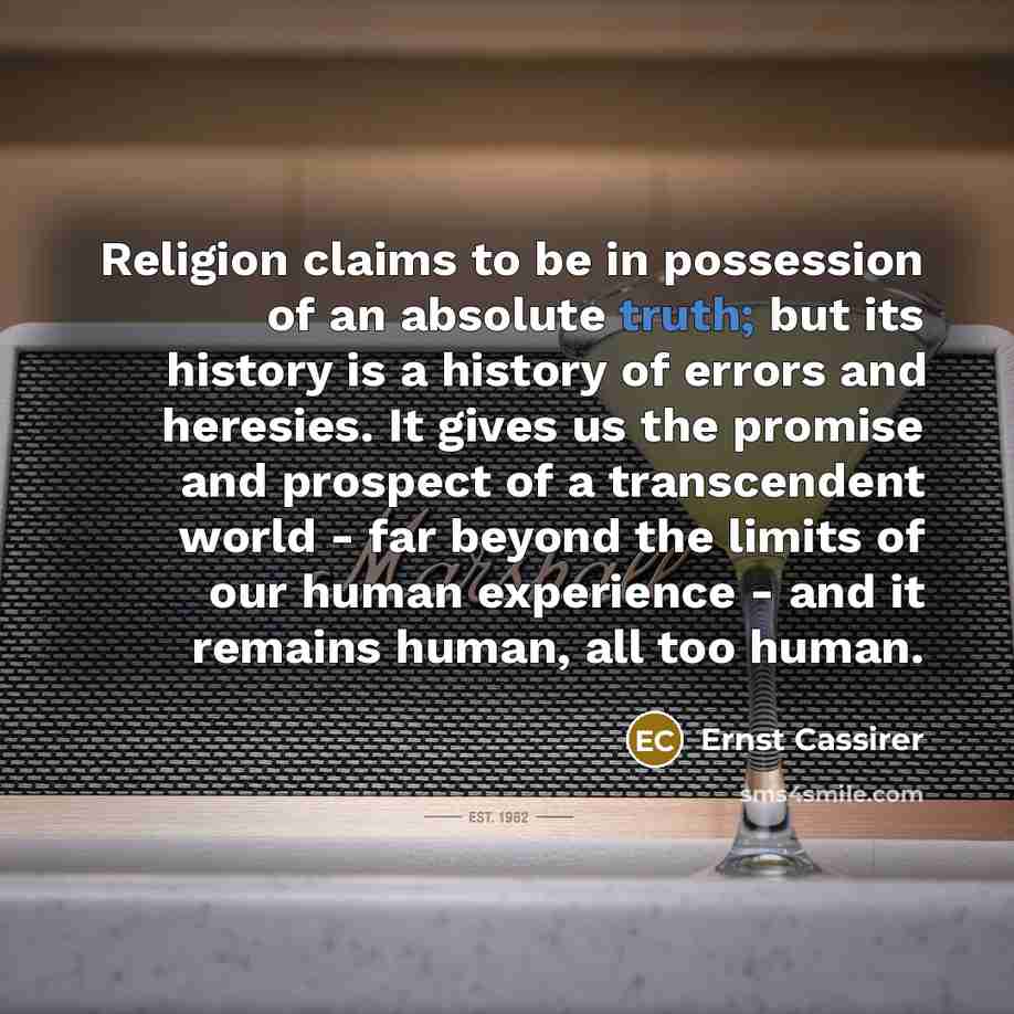“Religion claims to be in possession of an absolute truth;…” quote by Ernst Cassirer