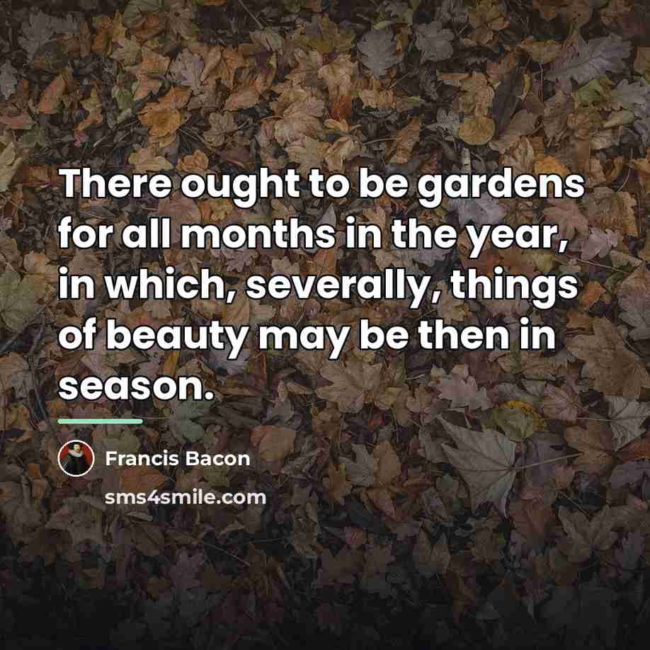 “There ought to be gardens for all months in the…” quote by Francis Bacon