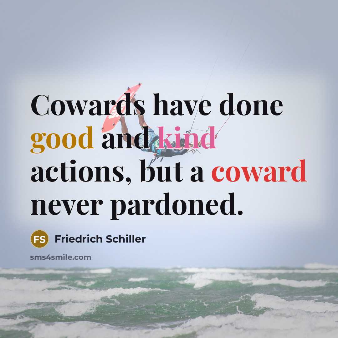 “Cowards have done good and kind actions, but a coward…” quote by Friedrich Schiller
