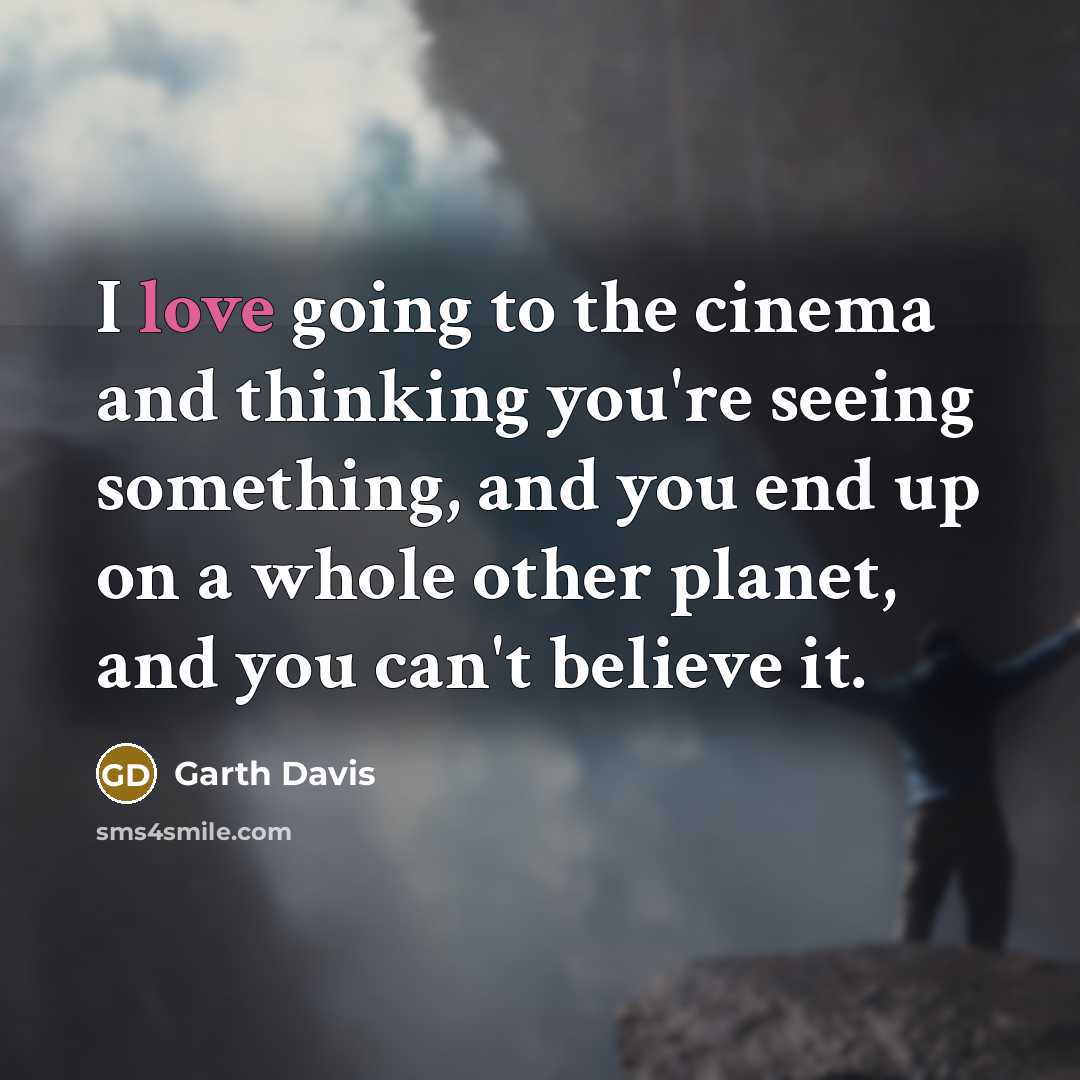“I love going to the cinema and thinking you're seeing…” quote by Garth Davis