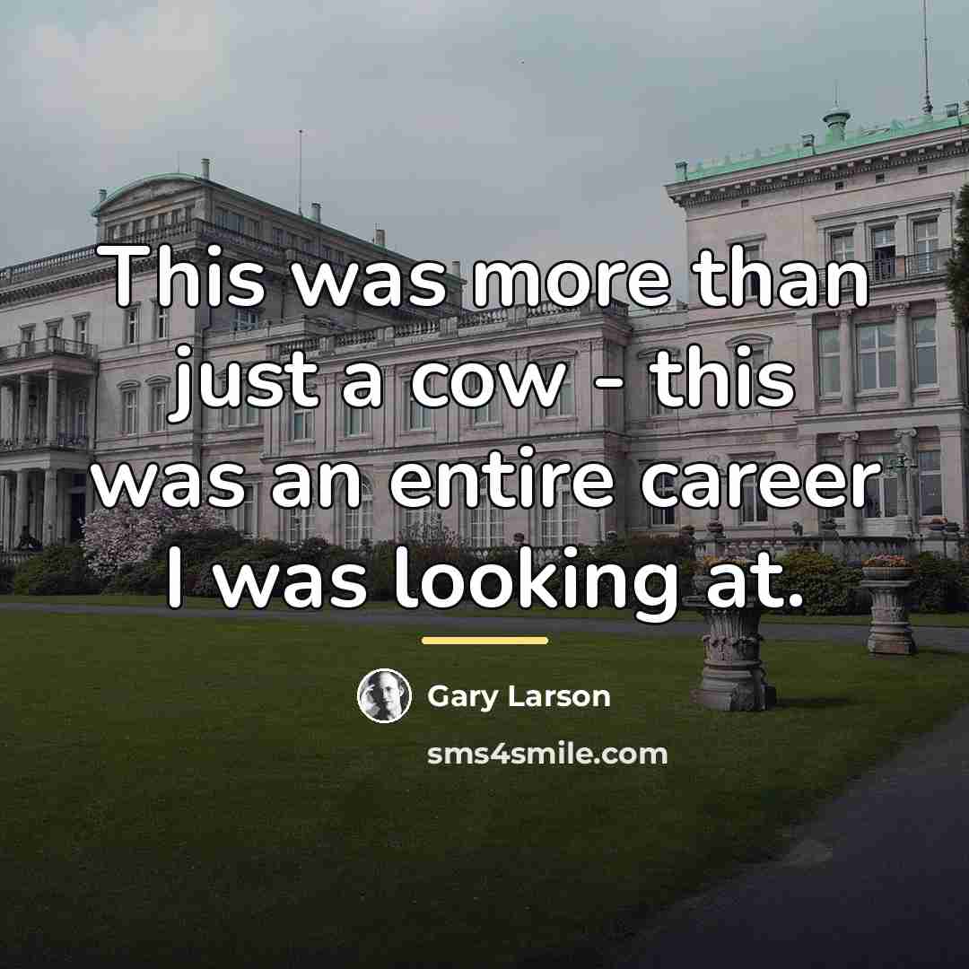 “This was more than just a cow - this was…” quote by Gary Larson