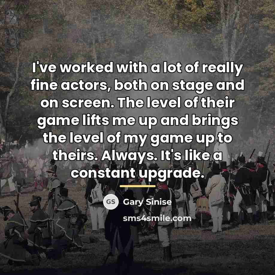 “I've worked with a lot of really fine actors, both…” quote by Gary Sinise