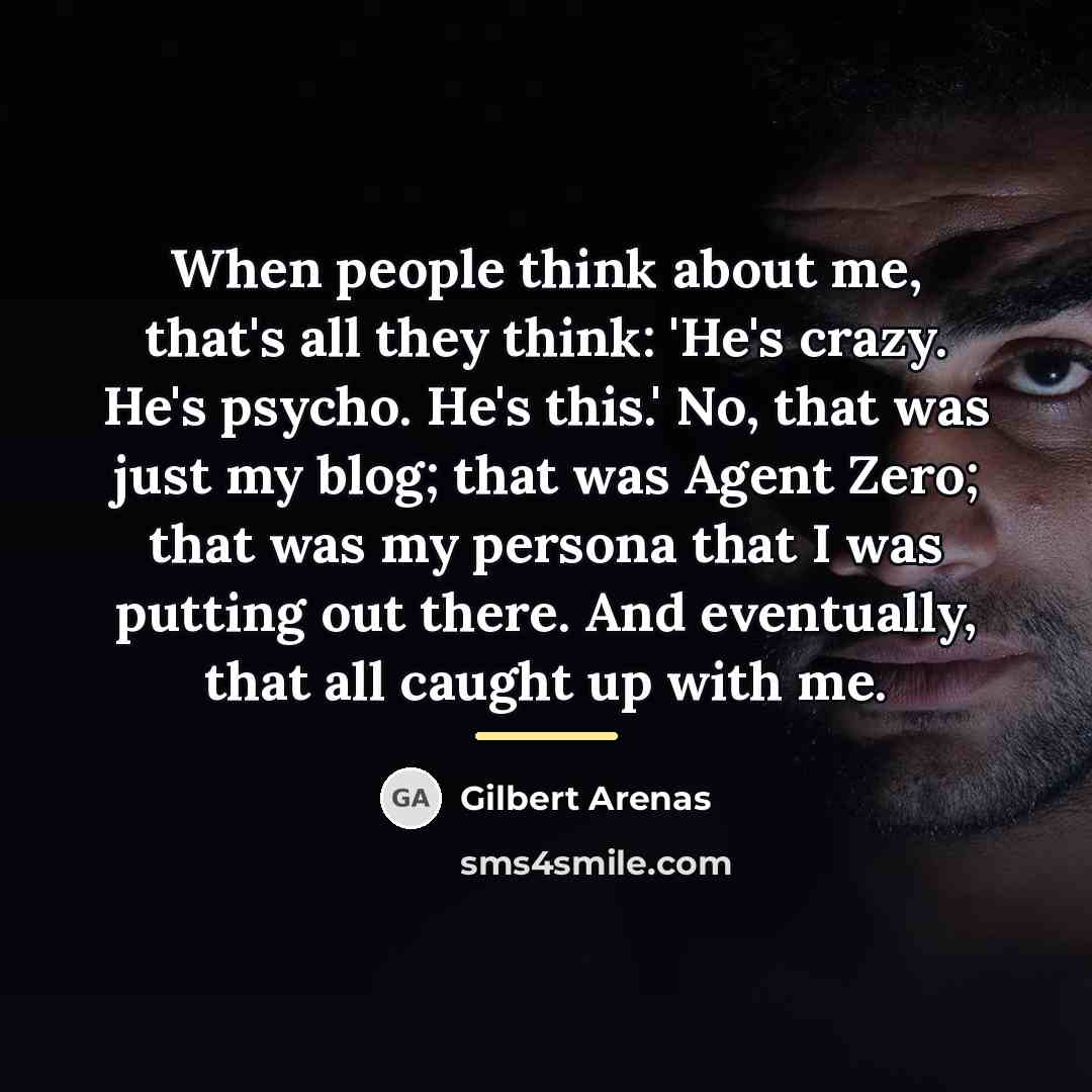 “When people think about me, that's all they think: 'He's…” quote by Gilbert Arenas