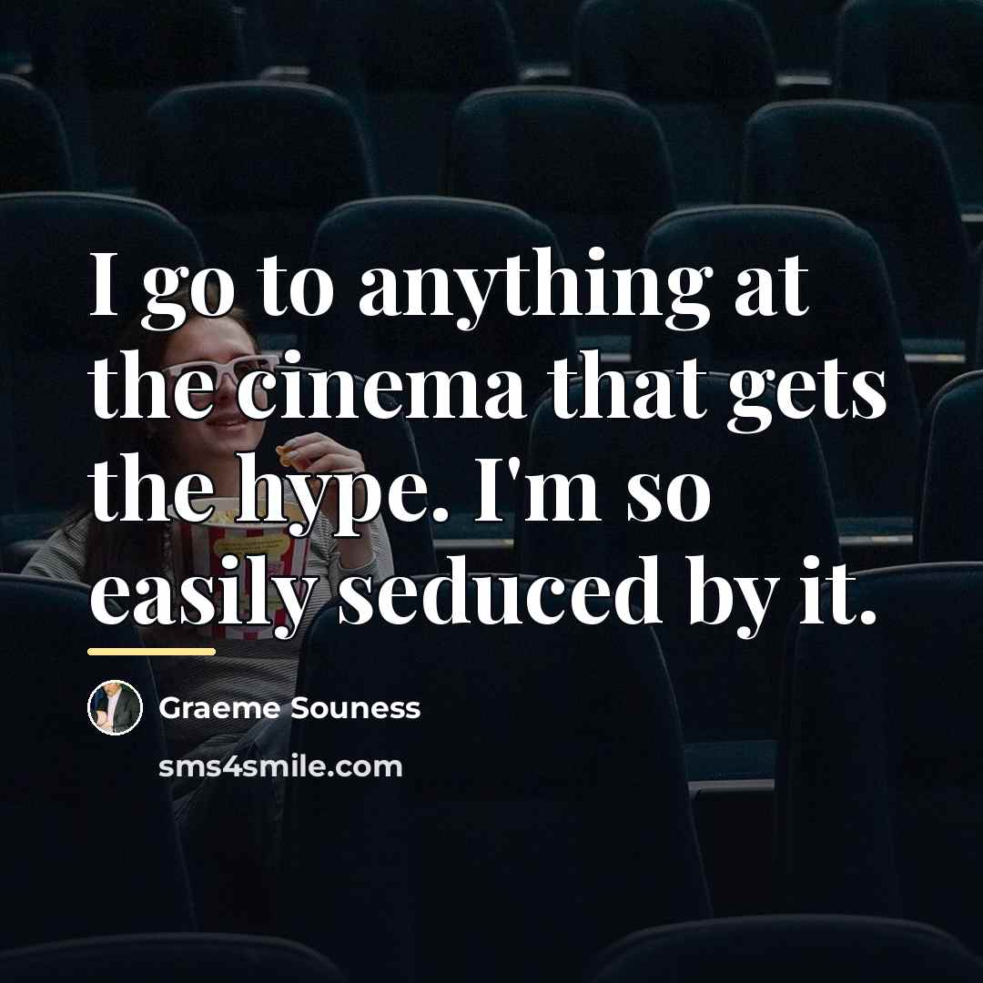“I go to anything at the cinema that gets the…” quote by Graeme Souness