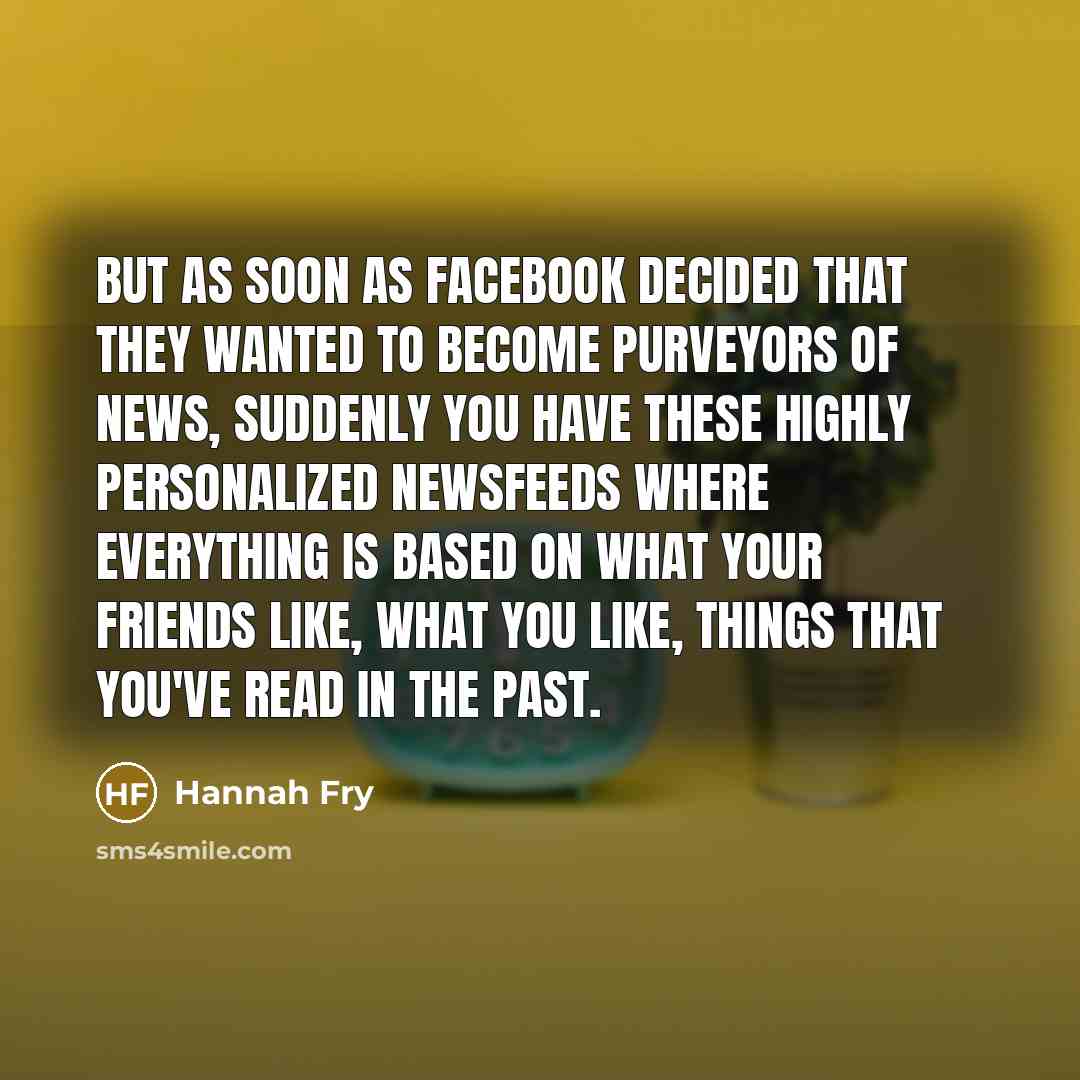 “But as soon as Facebook decided that they wanted to…” quote by Hannah Fry