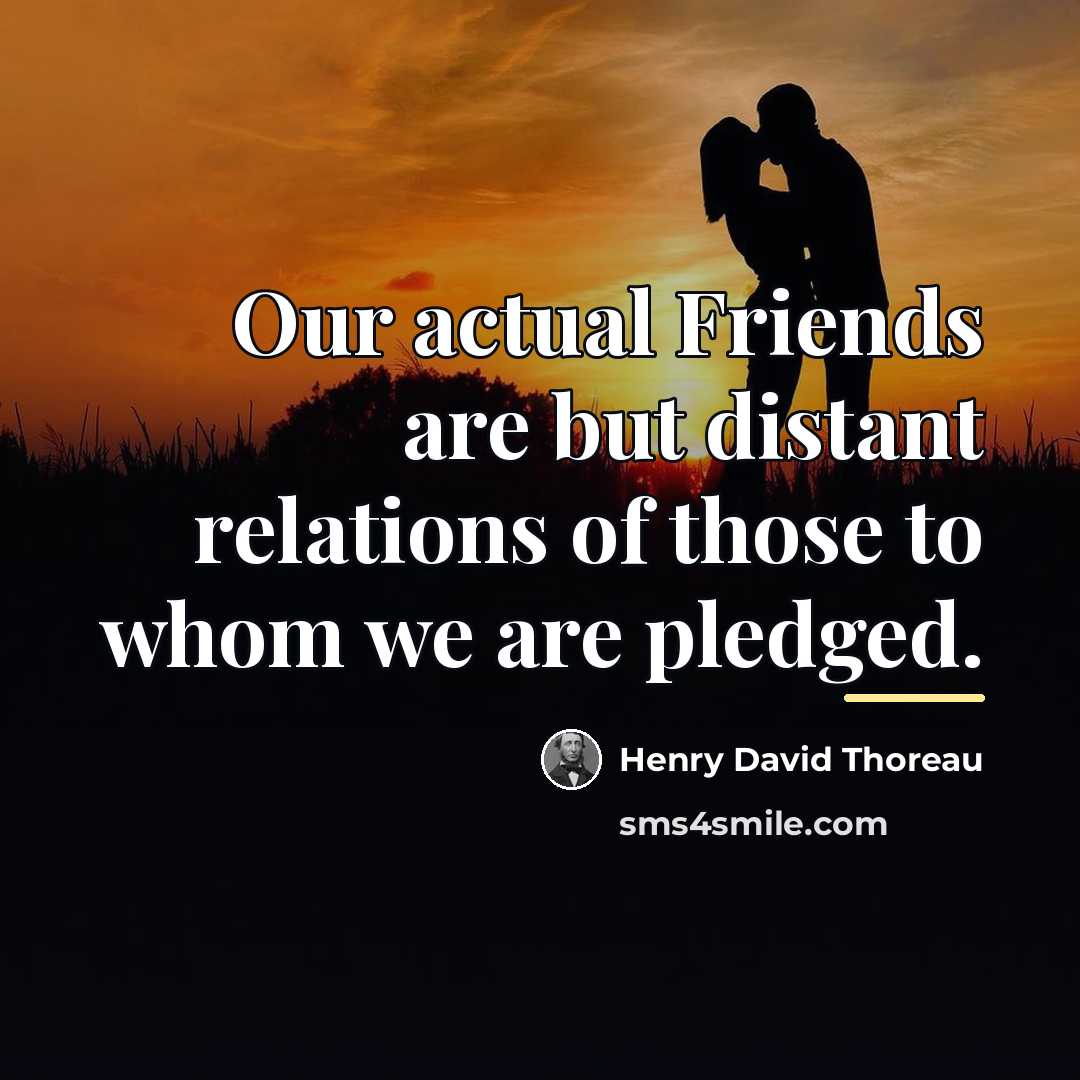 “Our actual Friends are but distant relations of those to…” quote by Henry David Thoreau