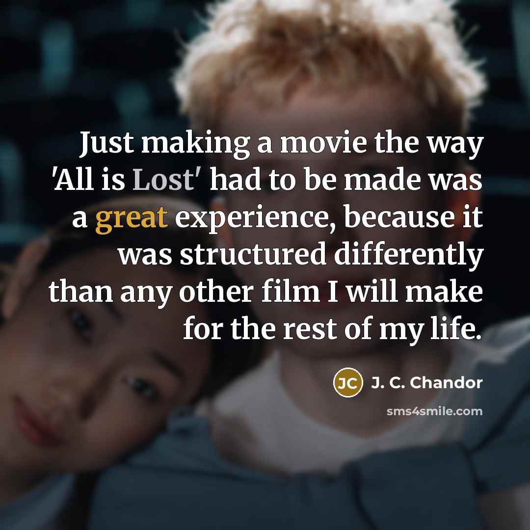 “Just making a movie the way 'All is Lost' had…” quote by J. C. Chandor