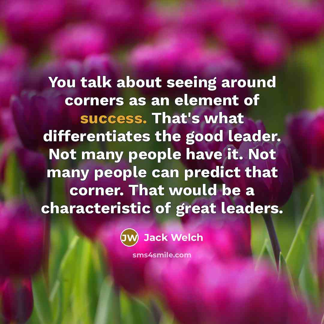 “You talk about seeing around corners as an element of…” quote by Jack Welch