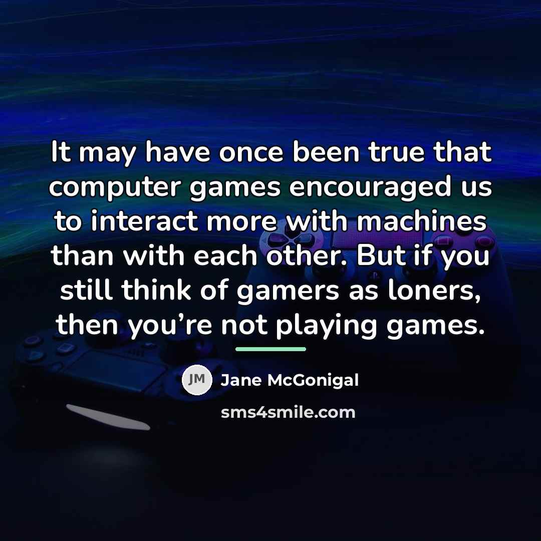 “It may have once been true that computer games encouraged…” quote by Jane McGonigal