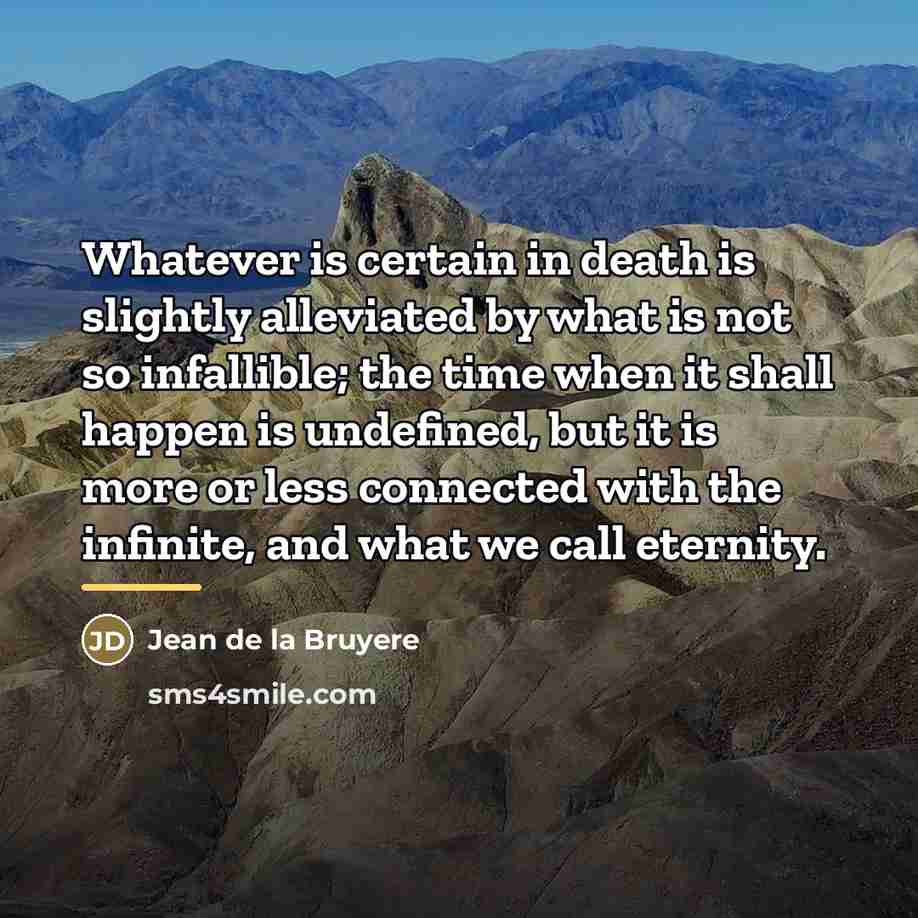 “Whatever is certain in death is slightly alleviated by what…” quote by Jean de la Bruyere