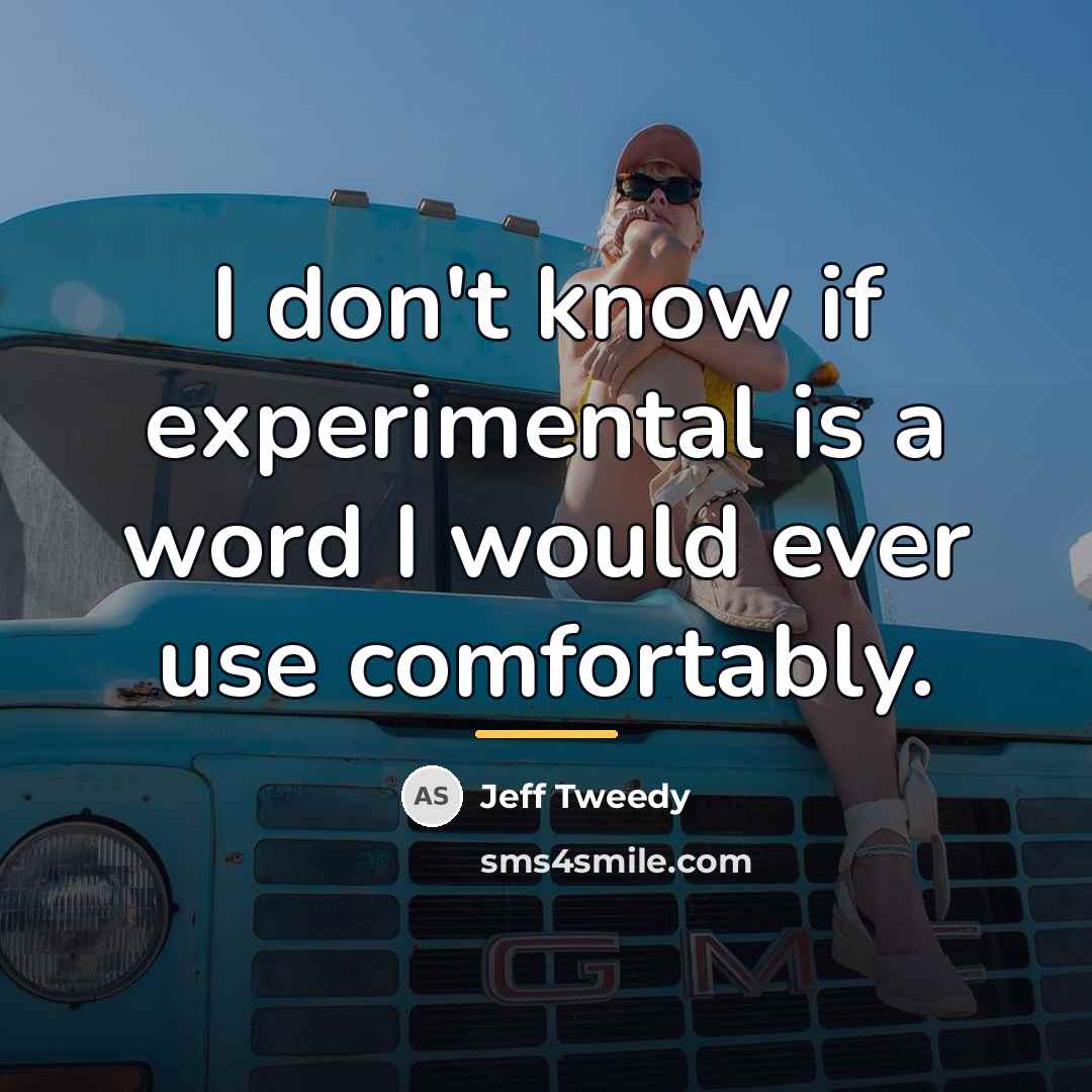“I don't know if experimental is a word I would…” quote by Jeff Tweedy
