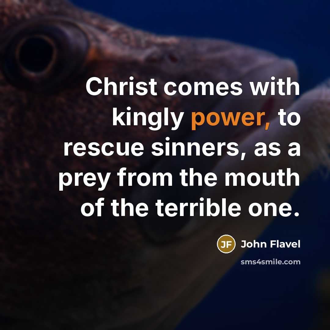 “Christ comes with kingly power, to rescue sinners, as a…” quote by John Flavel