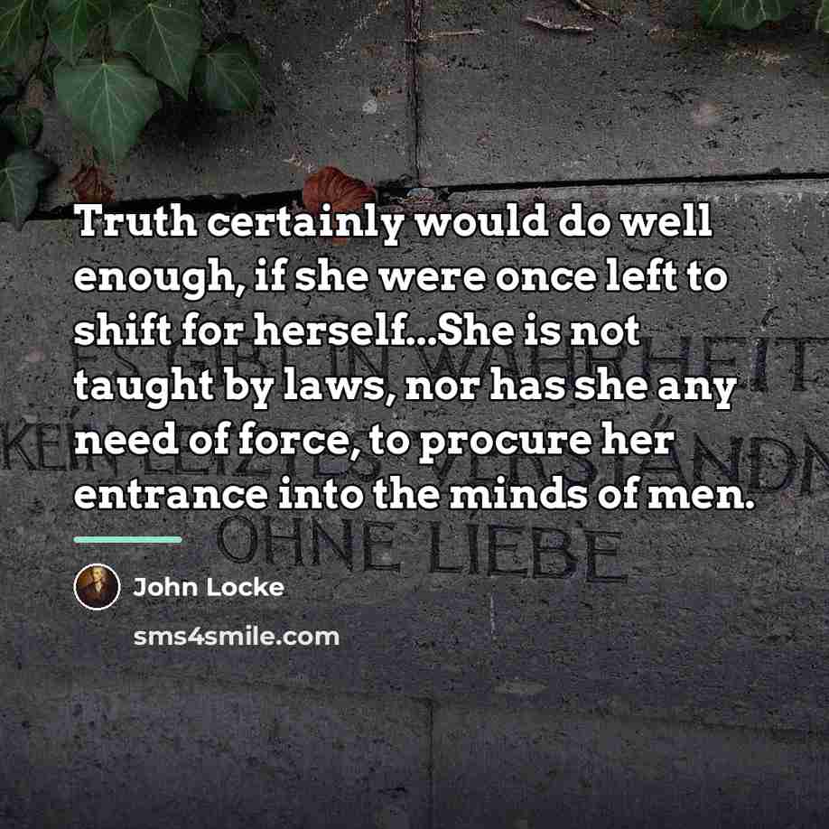 “Truth certainly would do well enough, if she were once…” quote by John Locke